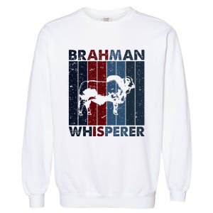 Cattle Dad Mom Cow Whisperer Farmer Breeder Brahman Garment-Dyed Sweatshirt