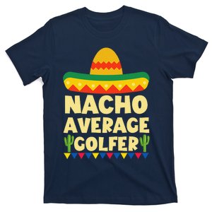 Cinco De Mayo Mexican Golf Nacho Average Golfer T-Shirt