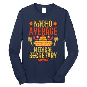 Cinco De Mayo Nacho Average Medical Secretary Long Sleeve Shirt