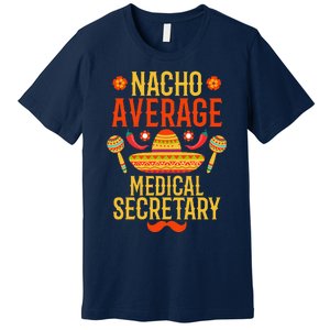 Cinco De Mayo Nacho Average Medical Secretary Premium T-Shirt