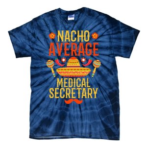 Cinco De Mayo Nacho Average Medical Secretary Tie-Dye T-Shirt