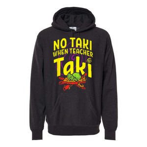 Cinco De Mayo Funny No Taki When Teacher Taki Premium Hoodie