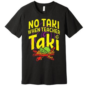 Cinco De Mayo Funny No Taki When Teacher Taki Premium T-Shirt