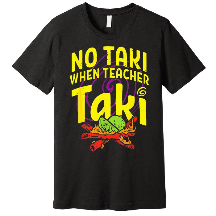 Cinco De Mayo Funny No Taki When Teacher Taki Premium T-Shirt