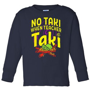 Cinco De Mayo Funny No Taki When Teacher Taki Toddler Long Sleeve Shirt