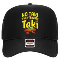 Cinco De Mayo Funny No Taki When Teacher Taki High Crown Mesh Back Trucker Hat