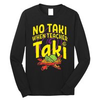 Cinco De Mayo Funny No Taki When Teacher Taki Long Sleeve Shirt