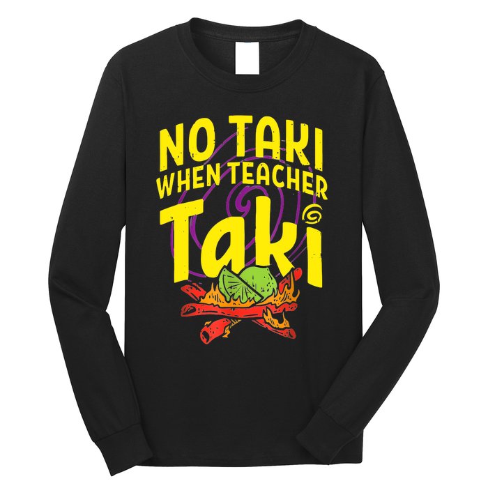 Cinco De Mayo Funny No Taki When Teacher Taki Long Sleeve Shirt