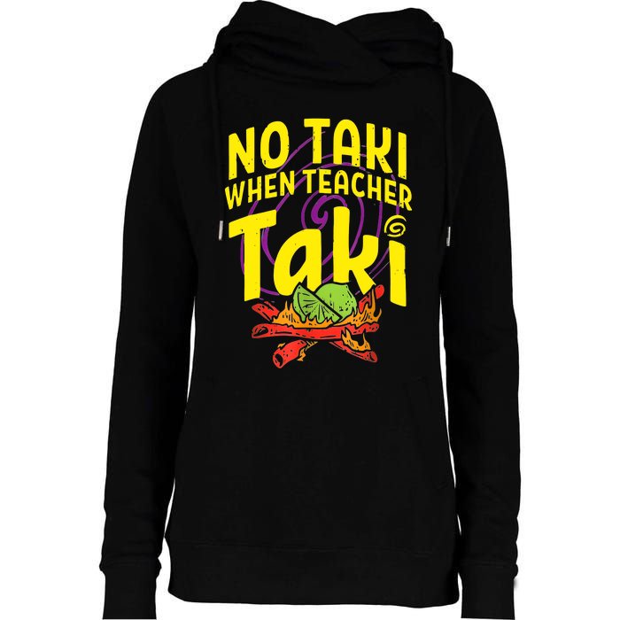 Cinco De Mayo Funny No Taki When Teacher Taki Womens Funnel Neck Pullover Hood