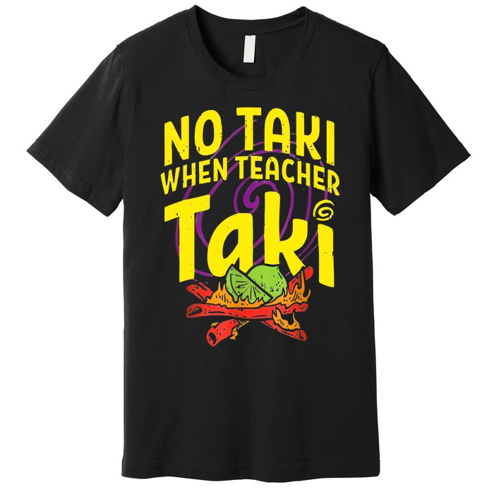 Cinco De Mayo Funny No Taki When Teacher Taki Premium T-Shirt