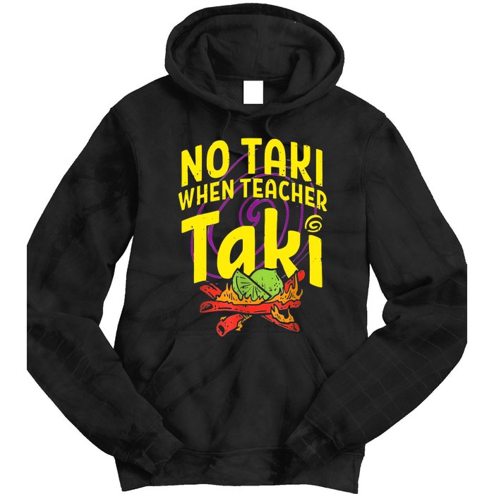 Cinco De Mayo Funny No Taki When Teacher Taki Tie Dye Hoodie