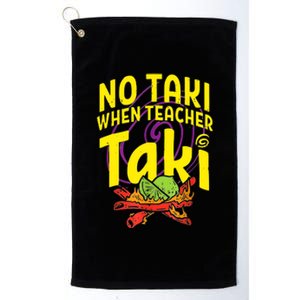 Cinco De Mayo Funny No Taki When Teacher Taki Platinum Collection Golf Towel