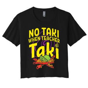 Cinco De Mayo Funny No Taki When Teacher Taki Women's Crop Top Tee