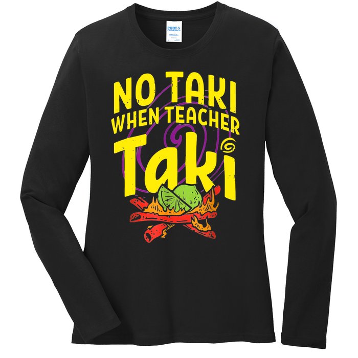 Cinco De Mayo Funny No Taki When Teacher Taki Ladies Long Sleeve Shirt