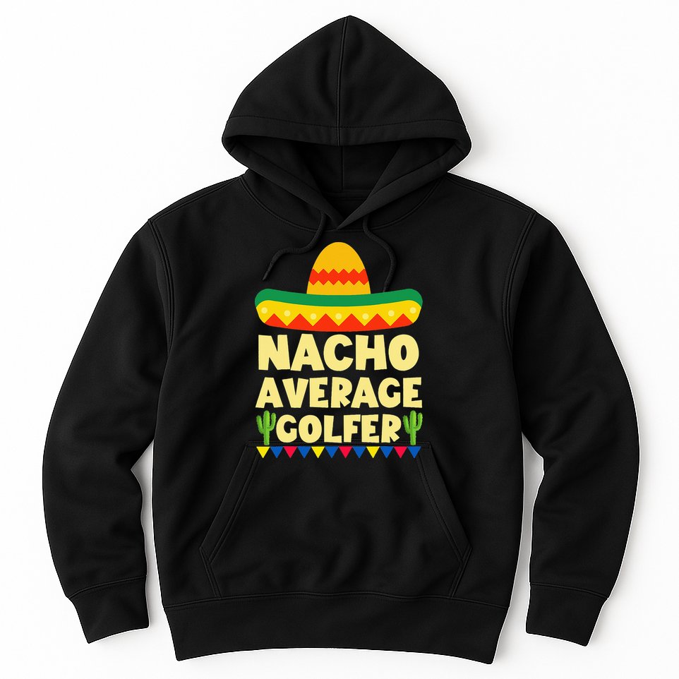 Cinco De Mayo Mexican Golf Nacho Average Golfer Hoodie