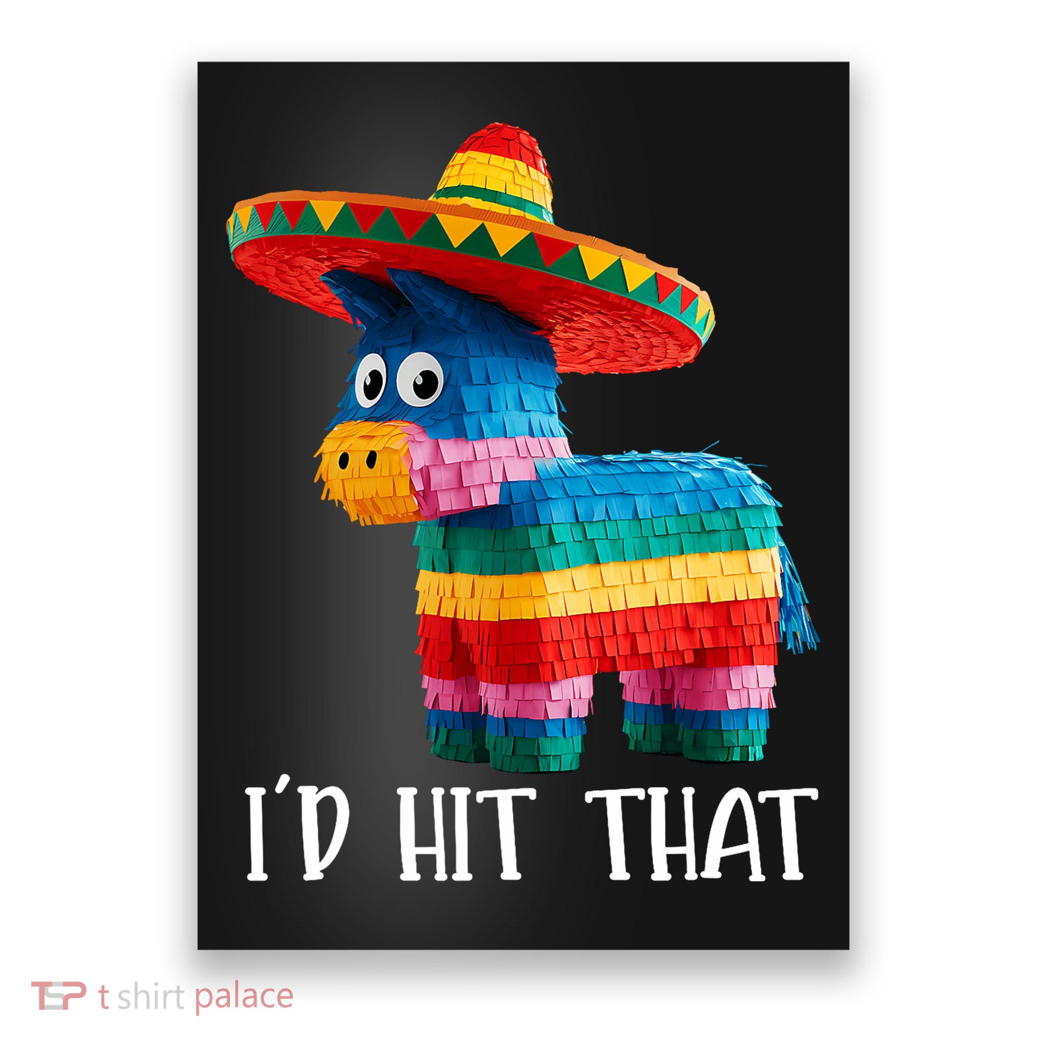 Cinco De Mayo Funny Ideas I'd Hit That Pinata  Poster