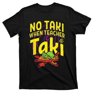 Cinco De Mayo Funny No Taki When Teacher T-Shirt