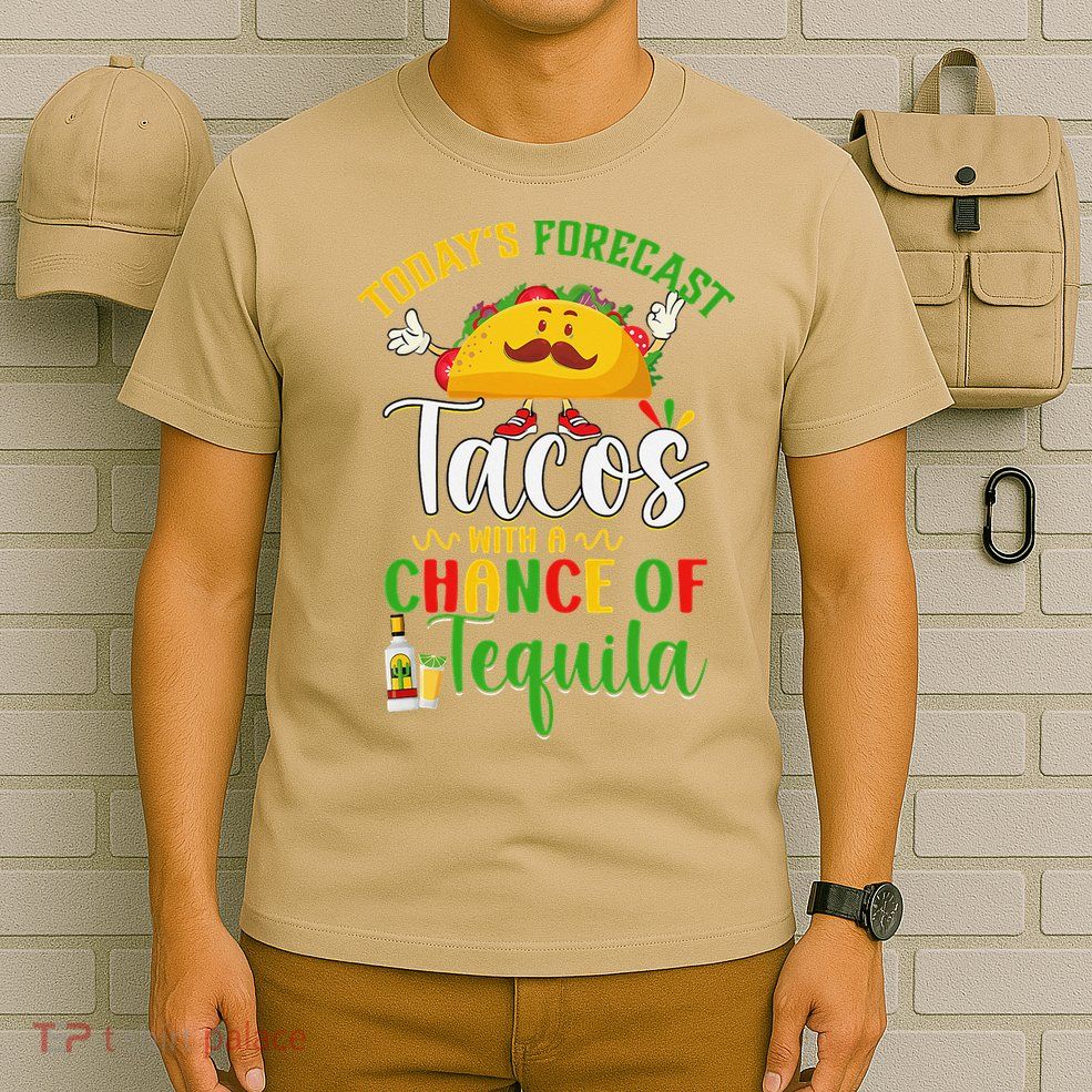 Cinco De Mayo Today Forecast Tacos With A Chance Of Tequila T-Shirt
