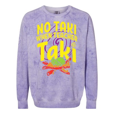 Cinco De Mayo No Taki When Teacher Funny Colorblast Crewneck Sweatshirt