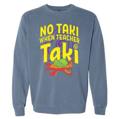 Cinco De Mayo No Taki When Teacher Funny Garment-Dyed Sweatshirt