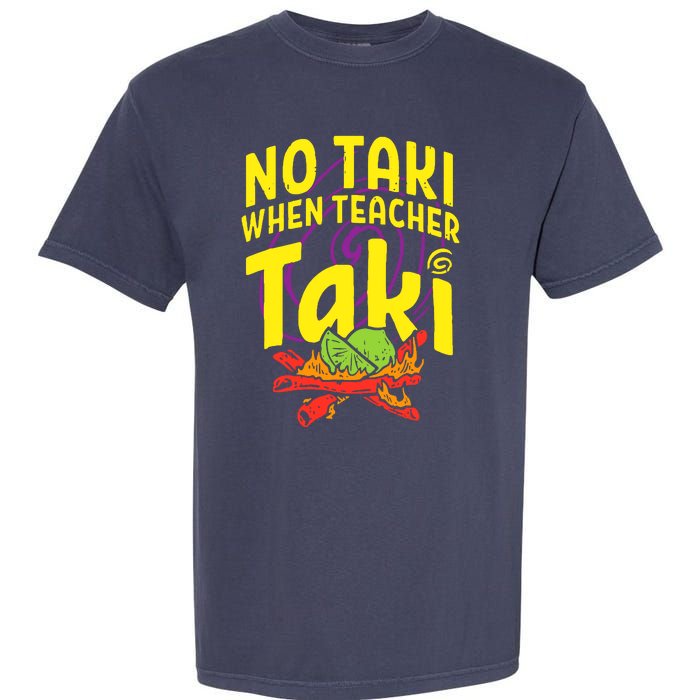 Cinco De Mayo No Taki When Teacher Funny Garment-Dyed Heavyweight T-Shirt