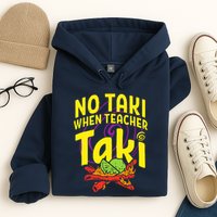 Cinco De Mayo No Taki When Teacher Funny Hoodie