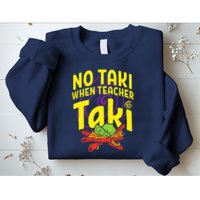 Cinco De Mayo No Taki When Teacher Funny Sweatshirt