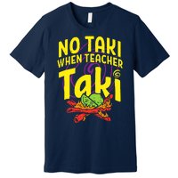 Cinco De Mayo No Taki When Teacher Funny Premium T-Shirt