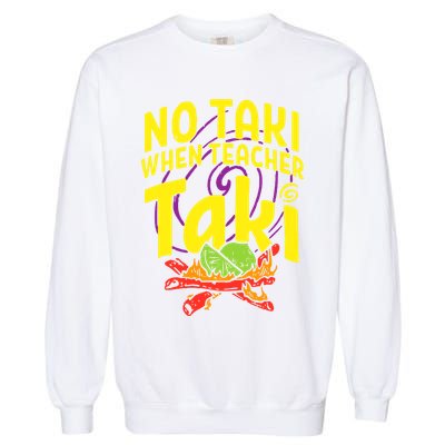 Cinco De Mayo No Taki When Teacher Funny Garment-Dyed Sweatshirt