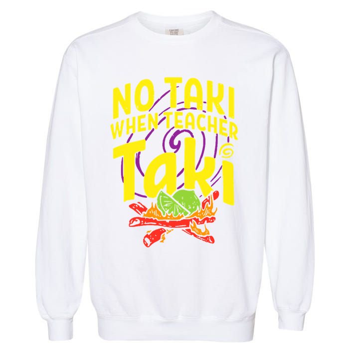 Cinco De Mayo No Taki When Teacher Funny Garment-Dyed Sweatshirt