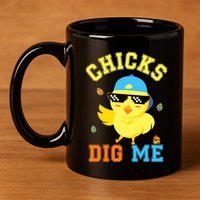 Chicks Dig Me Happy Easter Egg Hunt Funny 11oz C Handle Ceramic Mug