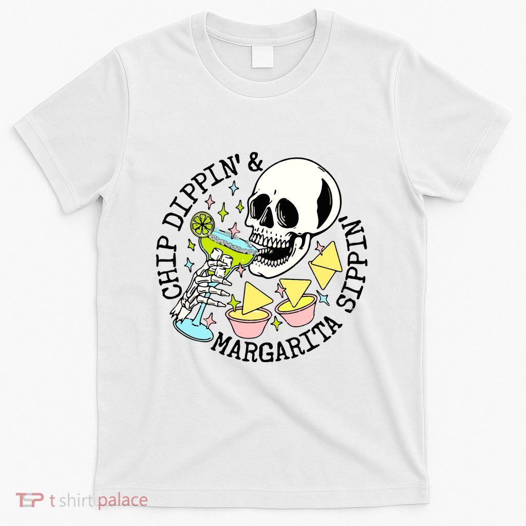 Chip Dippin Margarita Sippin T-Shirt