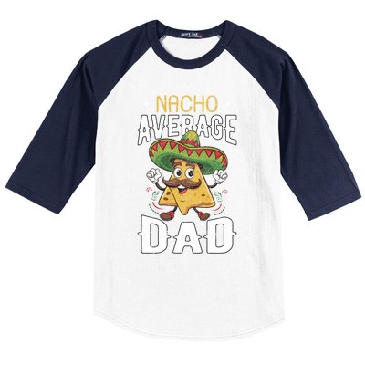 Cinco De Mayo Nacho Average Dad Gift Baseball Sleeve Shirt