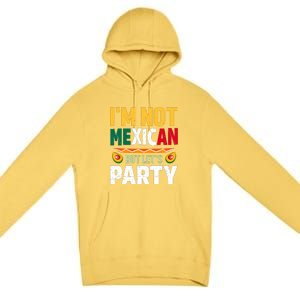 Cinco De Mayo Lets Fiesta I'm Not Mexican But Let's Party Premium Pullover Hoodie