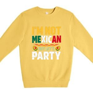 Cinco De Mayo Lets Fiesta I'm Not Mexican But Let's Party Premium Crewneck Sweatshirt