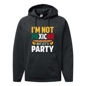 Cinco De Mayo Lets Fiesta I'm Not Mexican But Let's Party Performance Fleece Hoodie