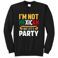 Cinco De Mayo Lets Fiesta I'm Not Mexican But Let's Party Sweatshirt