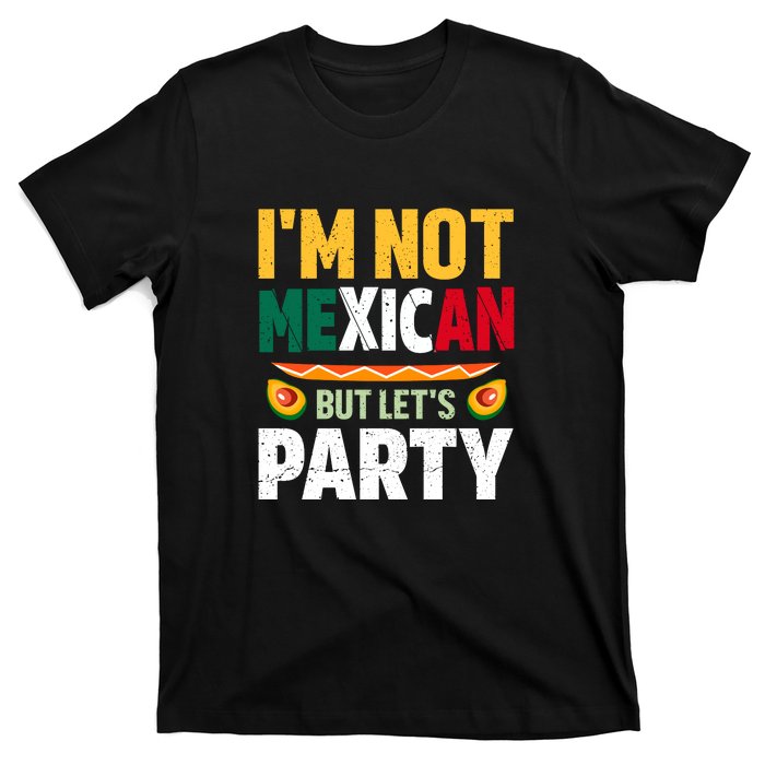 Cinco De Mayo Lets Fiesta I'm Not Mexican But Let's Party T-Shirt