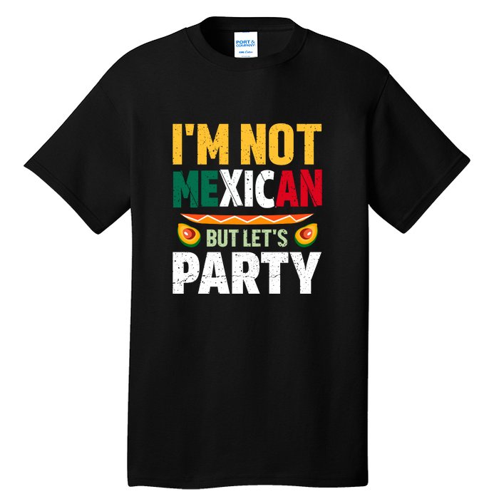 Cinco De Mayo Lets Fiesta I'm Not Mexican But Let's Party Tall T-Shirt