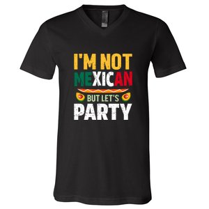 Cinco De Mayo Lets Fiesta I'm Not Mexican But Let's Party V-Neck T-Shirt