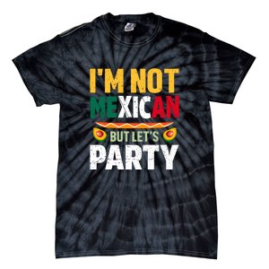 Cinco De Mayo Lets Fiesta I'm Not Mexican But Let's Party Tie-Dye T-Shirt