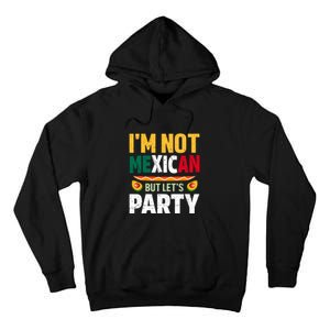 Cinco De Mayo Lets Fiesta I'm Not Mexican But Let's Party Tall Hoodie