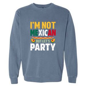 Cinco De Mayo Lets Fiesta I'm Not Mexican But Let's Party Garment-Dyed Sweatshirt