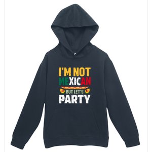 Cinco De Mayo Lets Fiesta I'm Not Mexican But Let's Party Urban Pullover Hoodie