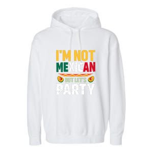 Cinco De Mayo Lets Fiesta I'm Not Mexican But Let's Party Garment-Dyed Fleece Hoodie