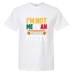 Cinco De Mayo Lets Fiesta I'm Not Mexican But Let's Party Garment-Dyed Heavyweight T-Shirt