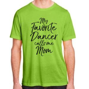 Cute Dance Mother's Day Gift My Favorite Dancer Calls Me Mom Gift Adult ChromaSoft Performance T-Shirt