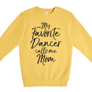 Cute Dance Mother's Day Gift My Favorite Dancer Calls Me Mom Gift Premium Crewneck Sweatshirt