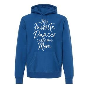 Cute Dance Mother's Day Gift My Favorite Dancer Calls Me Mom Gift Premium Hoodie