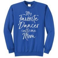 Cute Dance Mother's Day Gift My Favorite Dancer Calls Me Mom Gift Tall Sweatshirt